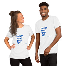 Unisex Never Ever Give Up T-Shirt