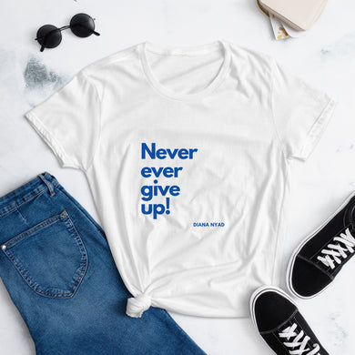 Women's Never Ever Give Up T-Shirt
